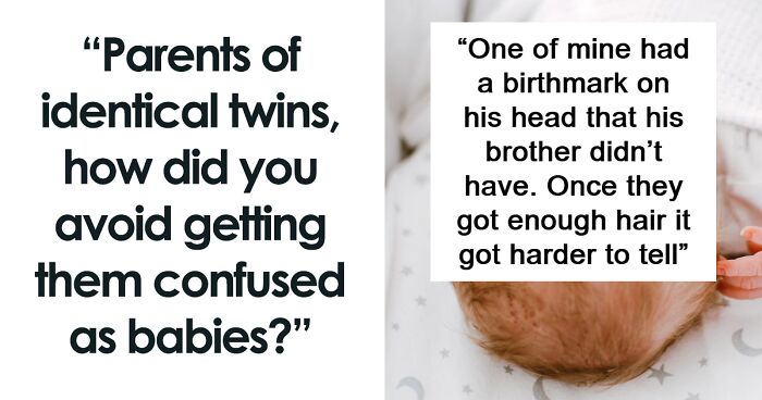 “Parents Of Identical Twins, How Did You Avoid Getting Them Confused As Babies?” (35 Answers)