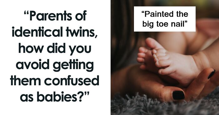 “Parents Of Identical Twins, How Did You Avoid Getting Them Confused As Babies?” (35 Answers)