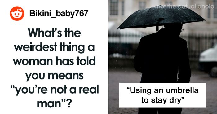 “Using An Umbrella”: 44 Stupid Times Women Called Out Men For Being ‘Unmanly’