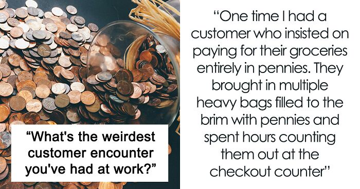 40 People Recall The Weirdest Customer Interactions That Have Stayed With Them For Years