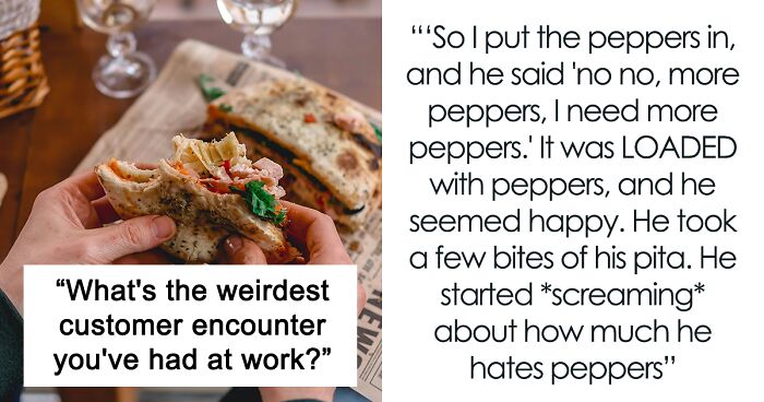 40 People Recall The Weirdest Customer Interactions That Have Stayed With Them For Years