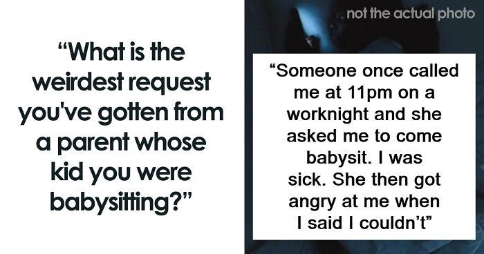 35 Babysitters Share The Weirdest Things The Parents Ever Asked Them To Do