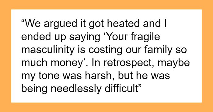 “AITA For Telling My Husband His ‘Fragile Masculinity’ Is Costing Us Money?”