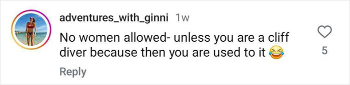 Comment on Instagram post humorously discussing a cliff diver's exception to a no women allowed rule. Comment on Instagram post humorously discussing a cliff diver's exception to a no women allowed rule.