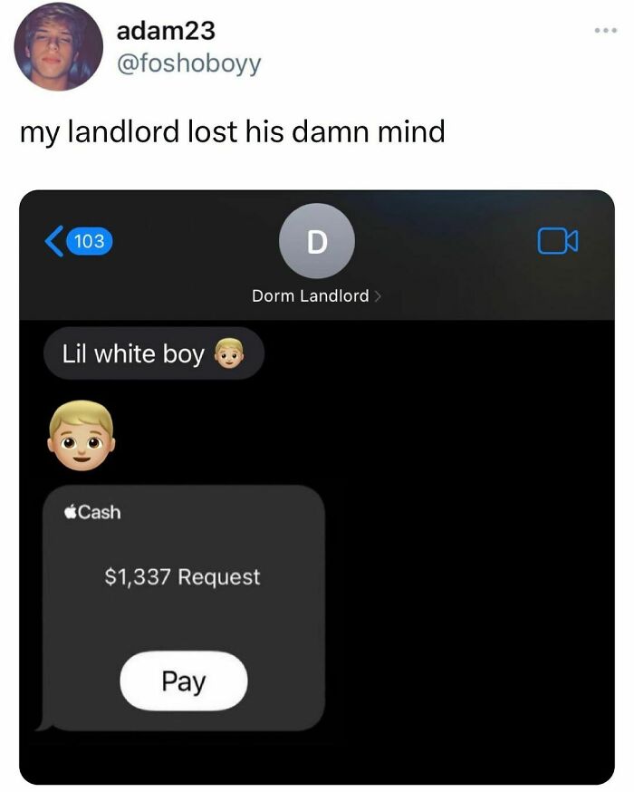 Text message from dorm landlord requesting $1,337 payment, reflecting students and young adults living interesting lives.