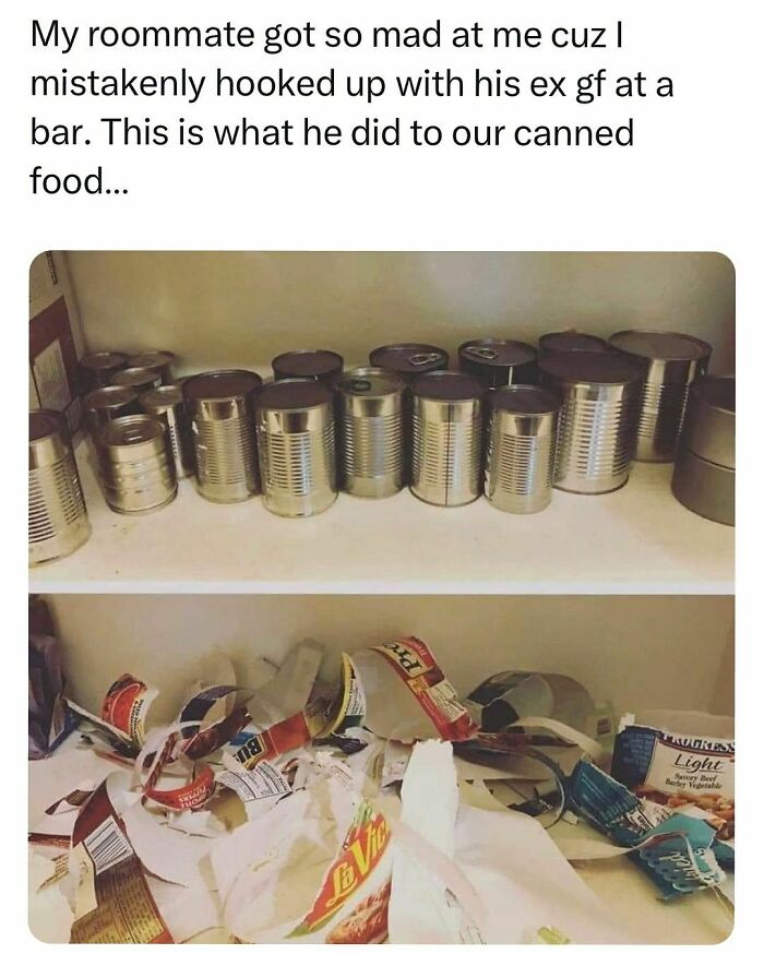 Canned food destroyed by roommate in a relatable meme about students and young adults living interesting lives.