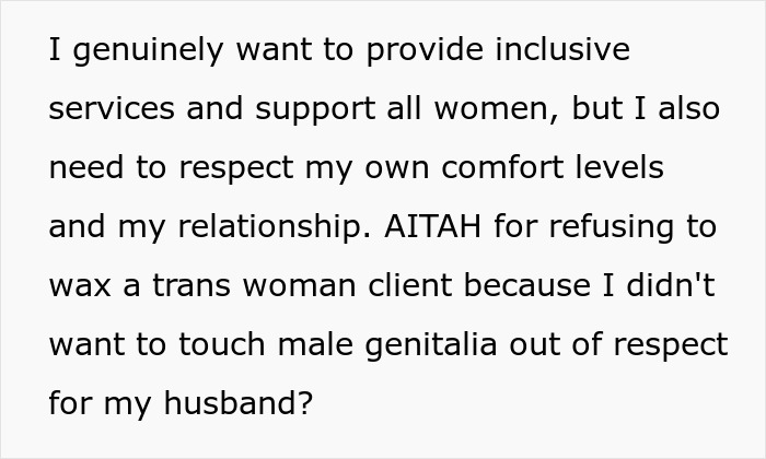 "Am I The Jerk For Refusing To Wax A Trans Woman Because I Didn't Want To Touch Male Genitalia?" "Am I The Jerk For Refusing To Wax A Trans Woman Because I Didn't Want To Touch Male Genitalia?"