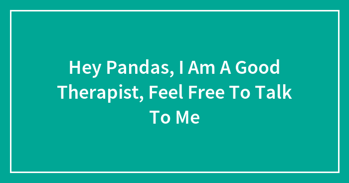 Hey Pandas, I Am A Good Therapist, Feel Free To Talk To Me (Closed)