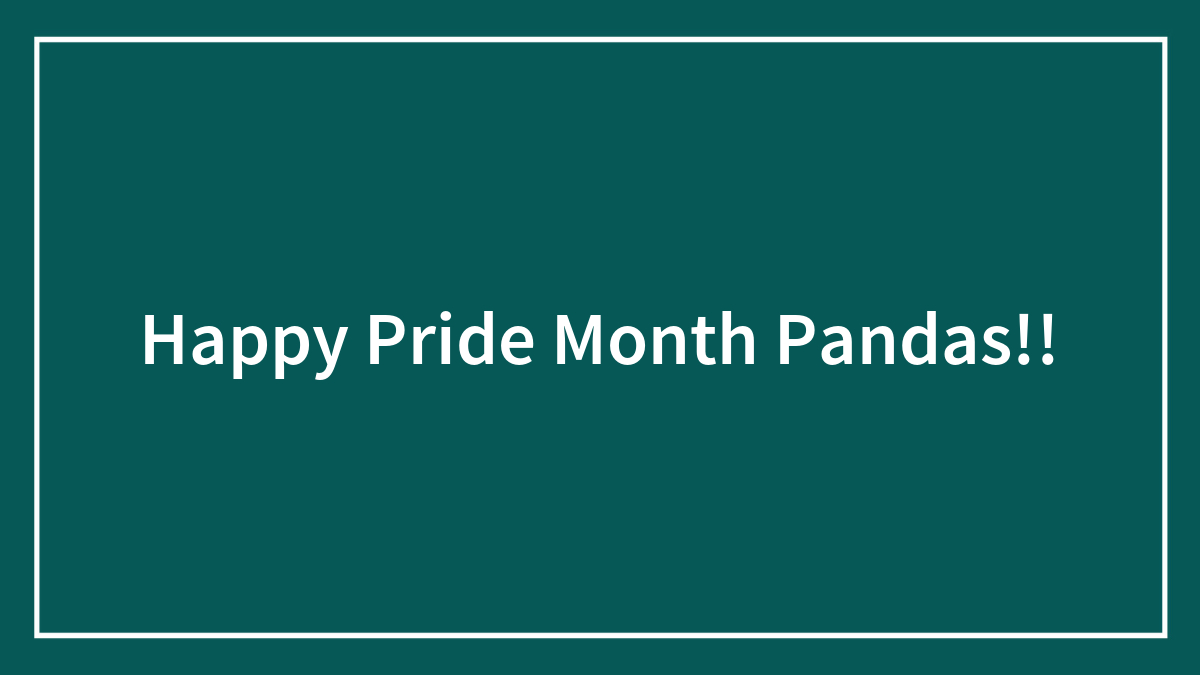 Happy Pride Month Pandas!!