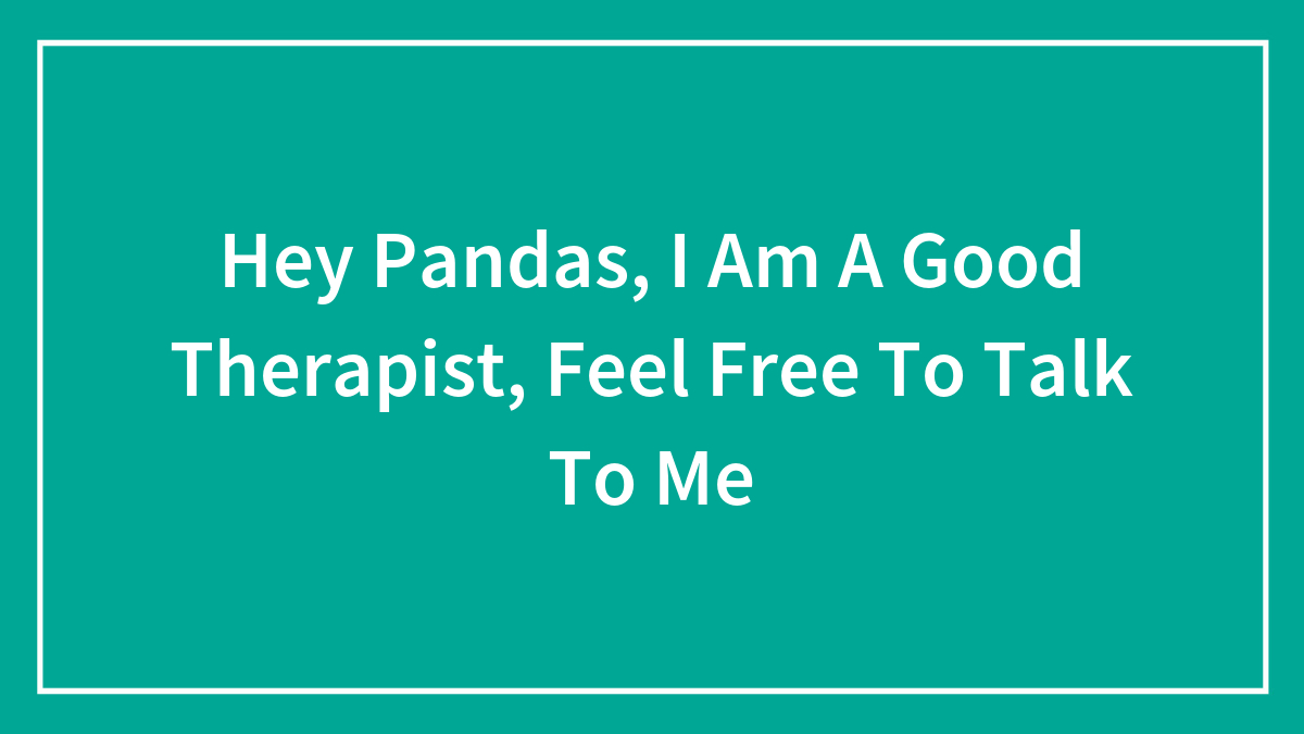 Hey Pandas, I Am A Good Therapist, Feel Free To Talk To Me (Closed)