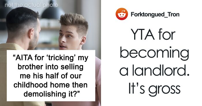 “AITA For ‘Tricking’ My Brother Into Selling Me Half Of Our Childhood Home Then Demolishing It?”