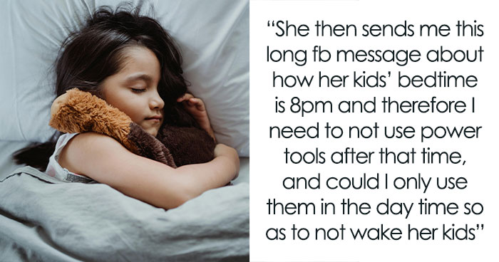 Woman Asks Neighbor To Not Use Her Power Tools After 8PM As It’s Her Kids’ Bedtime, She Refuses