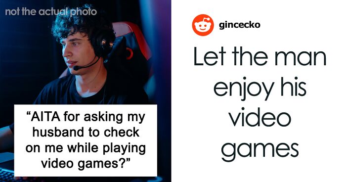Wife Asks Husband To Check In With Her Once During His Gaming Sessions For Her Safety, He Refuses