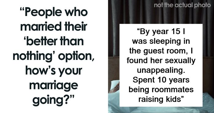 30 People Shared What Happened When They Married Their “Last Resort”