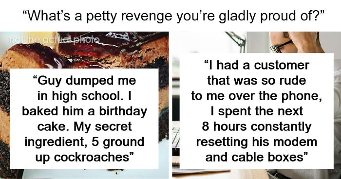 65 People Share The Petty Revenge Stories That They’re Proud Of