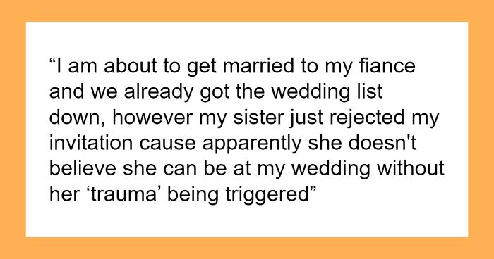 Woman Refuses To Attend Sister’s Wedding In Order To Not Trigger Her Old Trauma, Gets Called Out