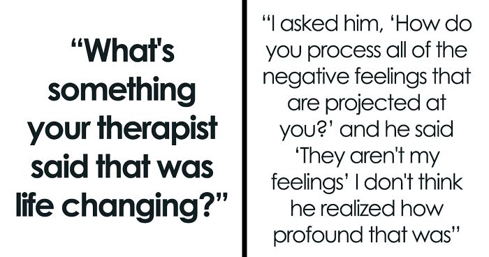 “I Don’t Think He Realized How Profound That Was”: 30 Mind-Blowing Things Therapists Have Said
