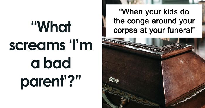 “What Screams ‘I’m A Bad Parent’?”: 50 People Hold Nothing Back