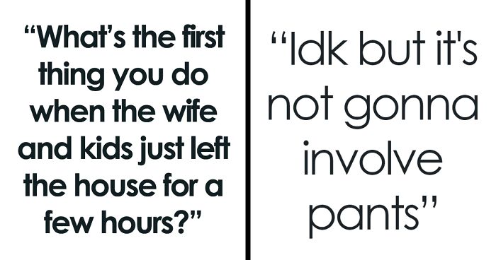 Married Men Confess They Do These 31 Things When They Finally Are Left Home Alone