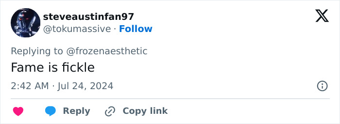 Screenshot of a tweet from user steveaustinfan97, saying "Fame is fickle" in response to another user. Screenshot of a tweet from user steveaustinfan97, saying "Fame is fickle" in response to another user.