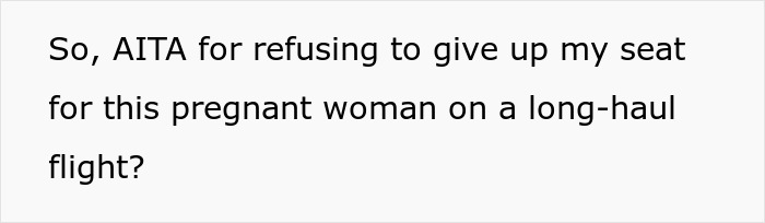 12-Hour Flight Turns Torturously Awkward After Man Refuses To Give Up Seat To Heavily Pregnant Passenger 12-Hour Flight Turns Torturously Awkward After Man Refuses To Give Up Seat To Heavily Pregnant Passenger