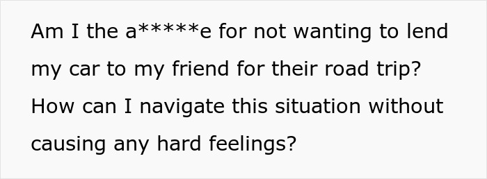 Guy Organizing A Cross-Country Trip Won’t Take “No” For An Answer When Borrowing Friend’s Car Guy Organizing A Cross-Country Trip Won’t Take “No” For An Answer When Borrowing Friend’s Car