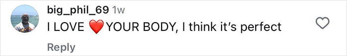 User comment on transformation post: "I LOVE ❤️ YOUR BODY, I think it’s perfect. User comment on transformation post: "I LOVE ❤️ YOUR BODY, I think it’s perfect.