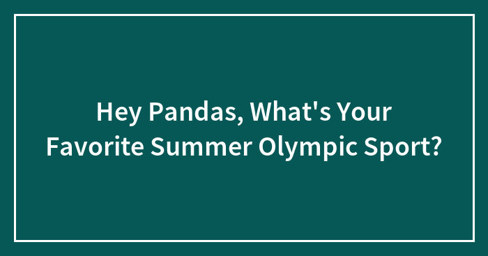 Hey Pandas, What’s Your Favorite Summer Olympic Sport? (Closed)