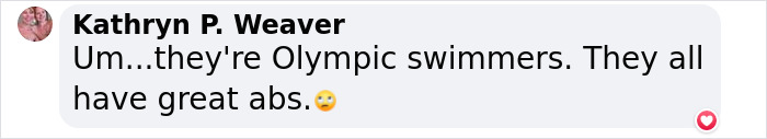 Comment on Olympic swimmers' physiques, mentioning their great abs, with a surprised emoji. Comment on Olympic swimmers' physiques, mentioning their great abs, with a surprised emoji.