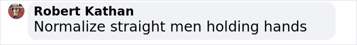 Text bubble stating, "Normalize straight men holding hands. Text bubble stating, "Normalize straight men holding hands.
