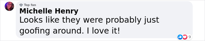 Comment expressing love for a playful moment between celebrities, suggesting they were goofing around. Comment expressing love for a playful moment between celebrities, suggesting they were goofing around.