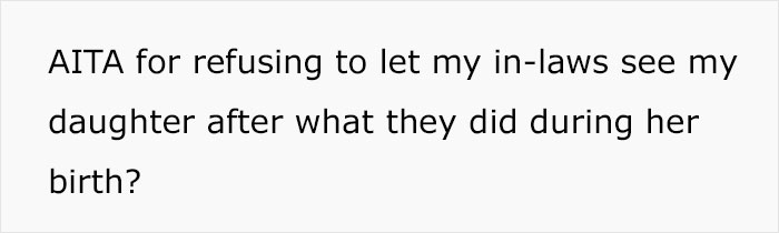 "AITA For Refusing To Let My In-Laws See My Daughter After What They Did During Her Birth?": Mom Shares Story "AITA For Refusing To Let My In-Laws See My Daughter After What They Did During Her Birth?": Mom Shares Story
