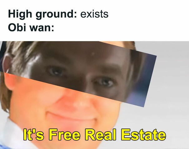 Star Wars meme combining Obi-Wan and "It's Free Real Estate" joke about high ground advantage.