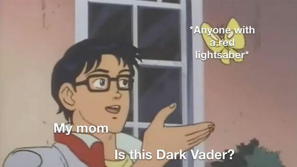 Anime meme with text: "My mom, Is this Dark Vader?" with butterfly labeled "Anyone with a red lightsaber." Star Wars humor.
