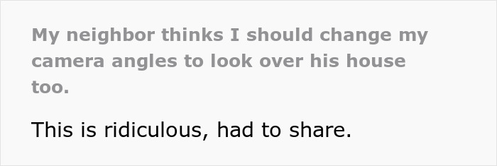 Neighbor Goes Ballistic When Homeowner Refuses To Move Her Cameras To Cover His House Too Neighbor Goes Ballistic When Homeowner Refuses To Move Her Cameras To Cover His House Too