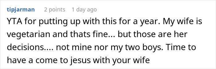"AITA For Secretly Cheating On Our Vegetarian Diet That My Wife Made Our Family Do?" "AITA For Secretly Cheating On Our Vegetarian Diet That My Wife Made Our Family Do?"