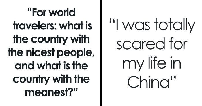 Quotes from world travelers about the friendliest and most unwelcoming nations, including fears experienced in China.