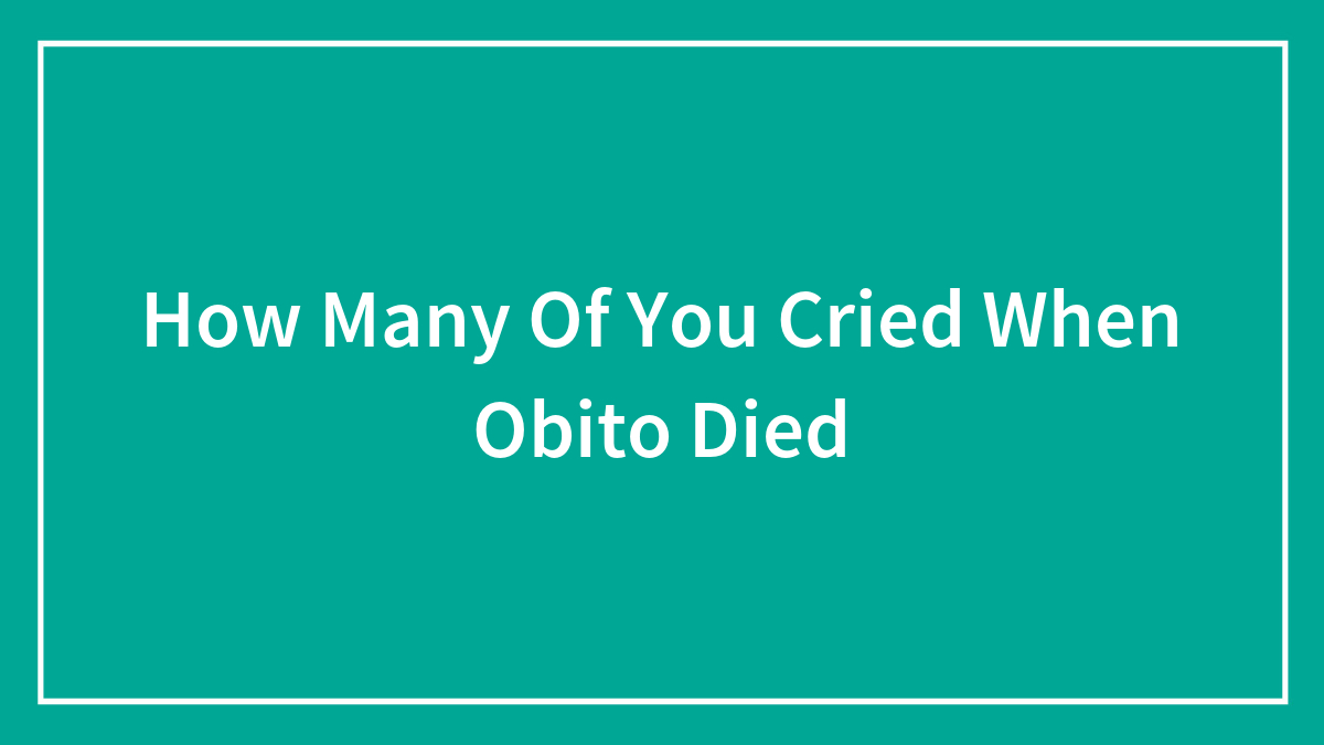 How Many Of You Cried When Obito Died