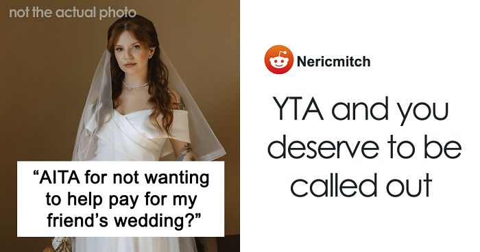 Woman Called “Selfish” For Refusing To Help Fund Friend’s Wedding, People Agree With The Bride