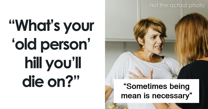 45 “Old Person” Hills That Millennials Are Also Willing To Die On