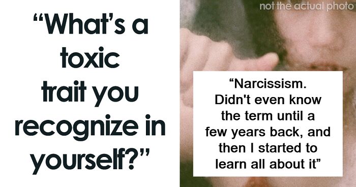 “It Affects My Kids, My Husband, Me”: 30 Toxic Traits People Admit To Having
