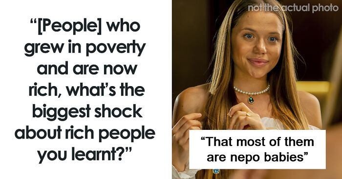 30 Culture Shocks That People Didn’t Expect As They Turned From Poor To Rich