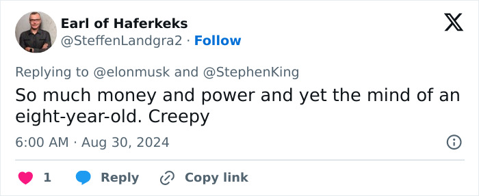 Tweet reacting to Elon Musk insulting Stephen King with AI pic, saying "mind of an eight-year-old. Tweet reacting to Elon Musk insulting Stephen King with AI pic, saying "mind of an eight-year-old.