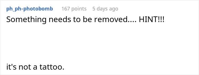 Reddit comment about something that needs removal, hinting it's not a tattoo. Reddit comment about something that needs removal, hinting it's not a tattoo.