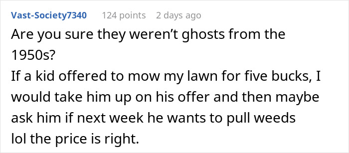 Kid Cuts Neighbors' Lawn To Earn Some Cash, Man Refuses To Pay Him, Mom Goes Livid Kid Cuts Neighbors' Lawn To Earn Some Cash, Man Refuses To Pay Him, Mom Goes Livid