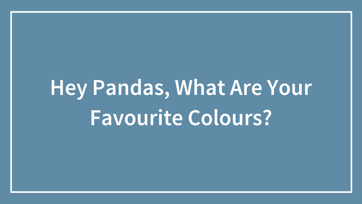 Hey Pandas, What Are Your Favourite Colours?