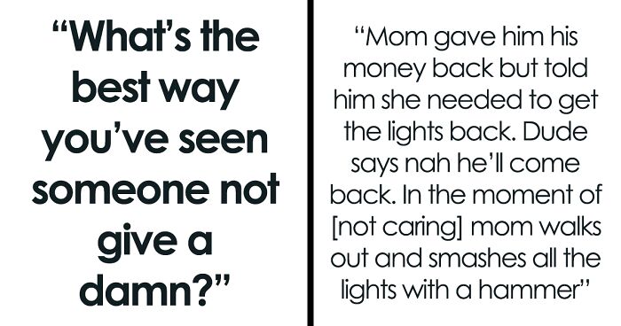 “To This Day We All Worship Him”: 36 Stories Of People Who Just Didn’t Give A Damn