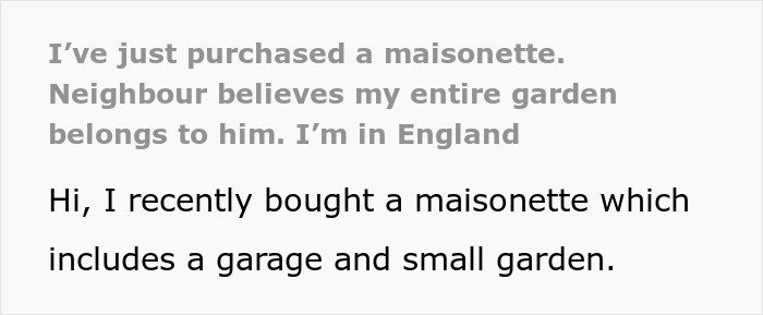 “I’ve Just Purchased A Maisonette, Neighbor Believes My Entire Garden Belongs To Him” “I’ve Just Purchased A Maisonette, Neighbor Believes My Entire Garden Belongs To Him”