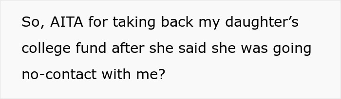 Daughter Threatens To Go No-Contact With Mom, Is Shocked When Her College Fund Disappears Daughter Threatens To Go No-Contact With Mom, Is Shocked When Her College Fund Disappears