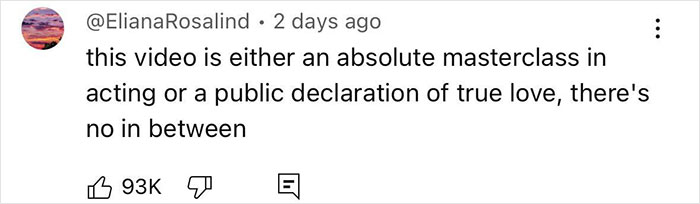 A comment discussing a video as a "masterclass in acting" or a "declaration of love," with 93K likes. A comment discussing a video as a "masterclass in acting" or a "declaration of love," with 93K likes.